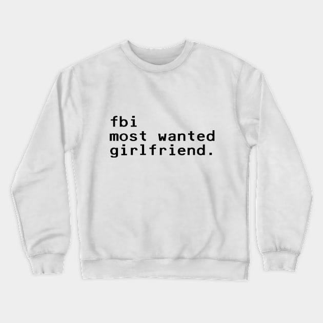fbi most wanted girlfriend - Black Crewneck Sweatshirt by nyancrimew